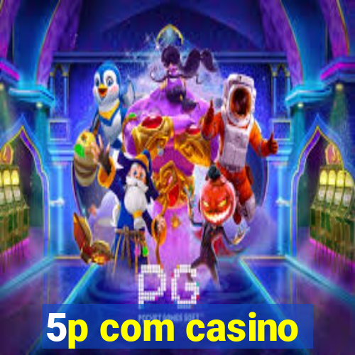 5p com casino